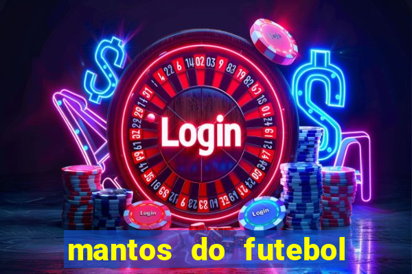 mantos do futebol jogos de hoje